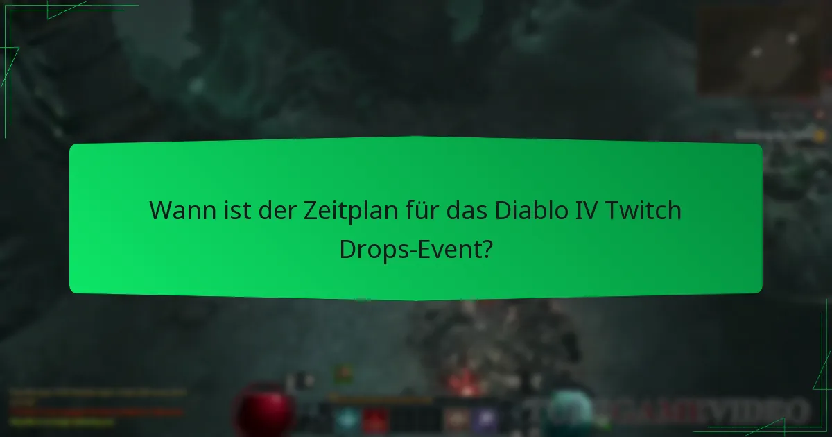 Wann ist der Zeitplan für das Diablo IV Twitch Drops-Event?