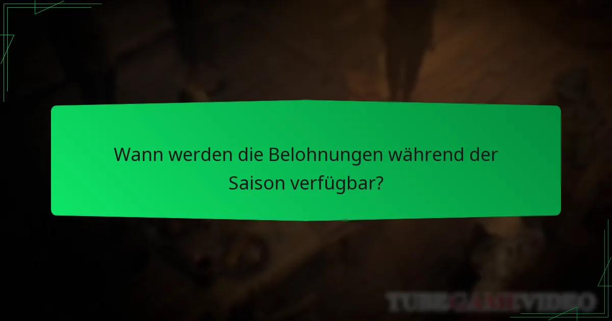 Wann werden die Belohnungen während der Saison verfügbar?