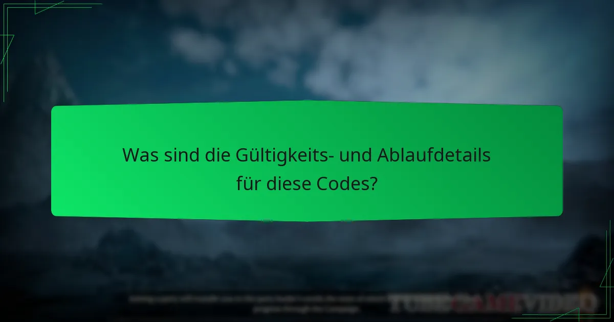 Was sind die Gültigkeits- und Ablaufdetails für diese Codes?
