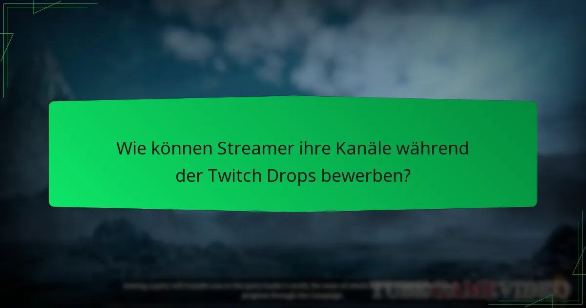 Wie können Streamer ihre Kanäle während der Twitch Drops bewerben?